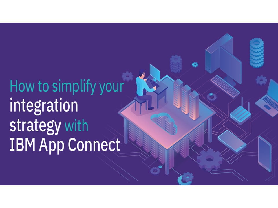 How to simplify your integration strategy with IBM App Connect