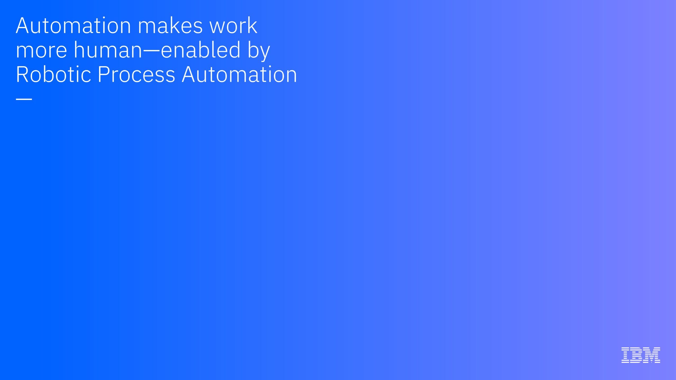 Automation makes work more human-enabled by RPA